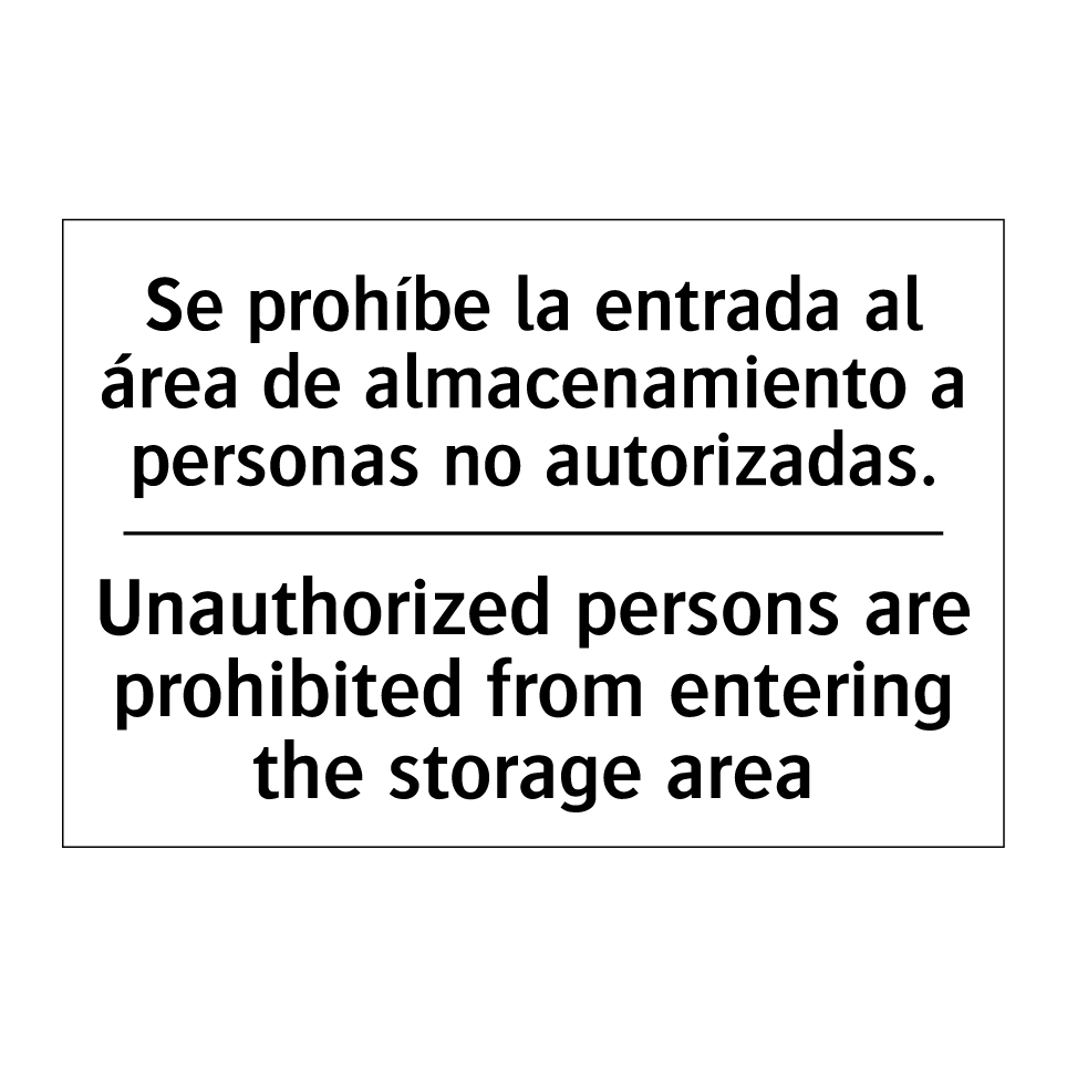 Se prohíbe la entrada al área de almacenamiento a personas no autorizadas. - Unauthorized persons are prohibited from entering the storage area