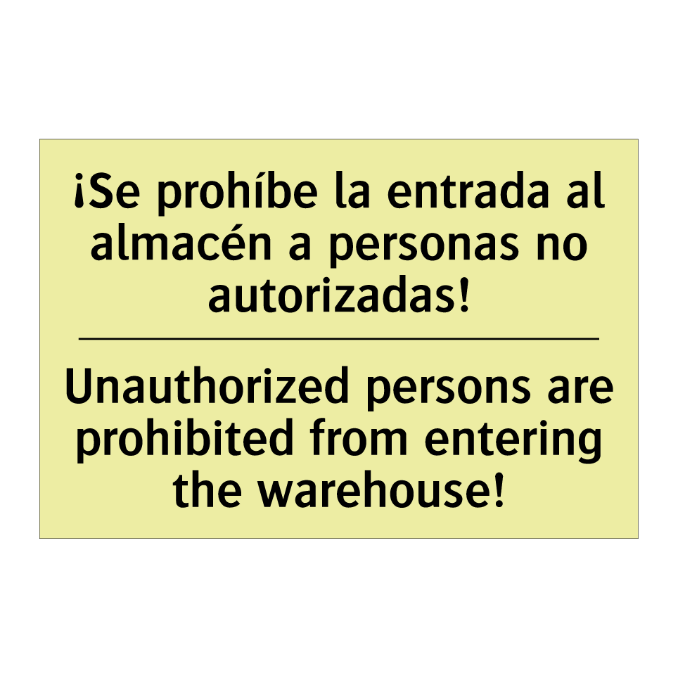 ¡Se prohíbe la entrada al almacén a personas no autorizadas! - Unauthorized persons are prohibited from entering the warehouse!