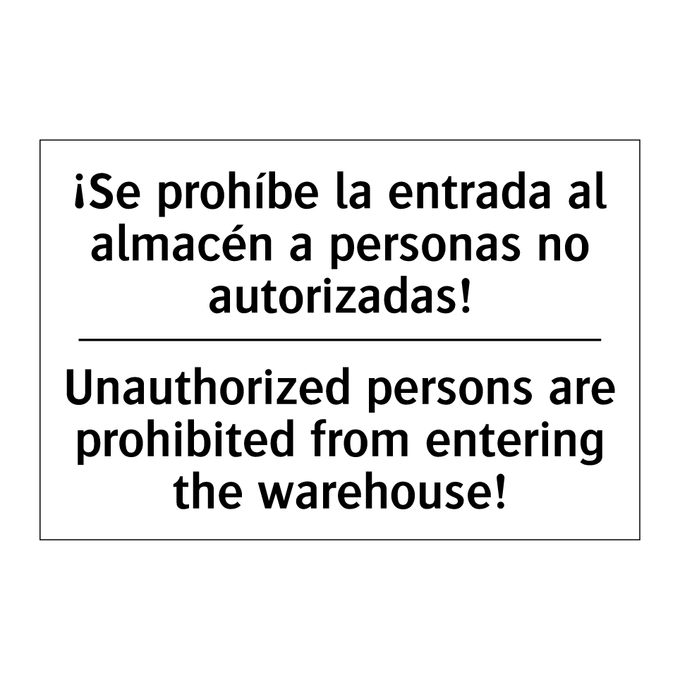 ¡Se prohíbe la entrada al almacén a personas no autorizadas! - Unauthorized persons are prohibited from entering the warehouse!