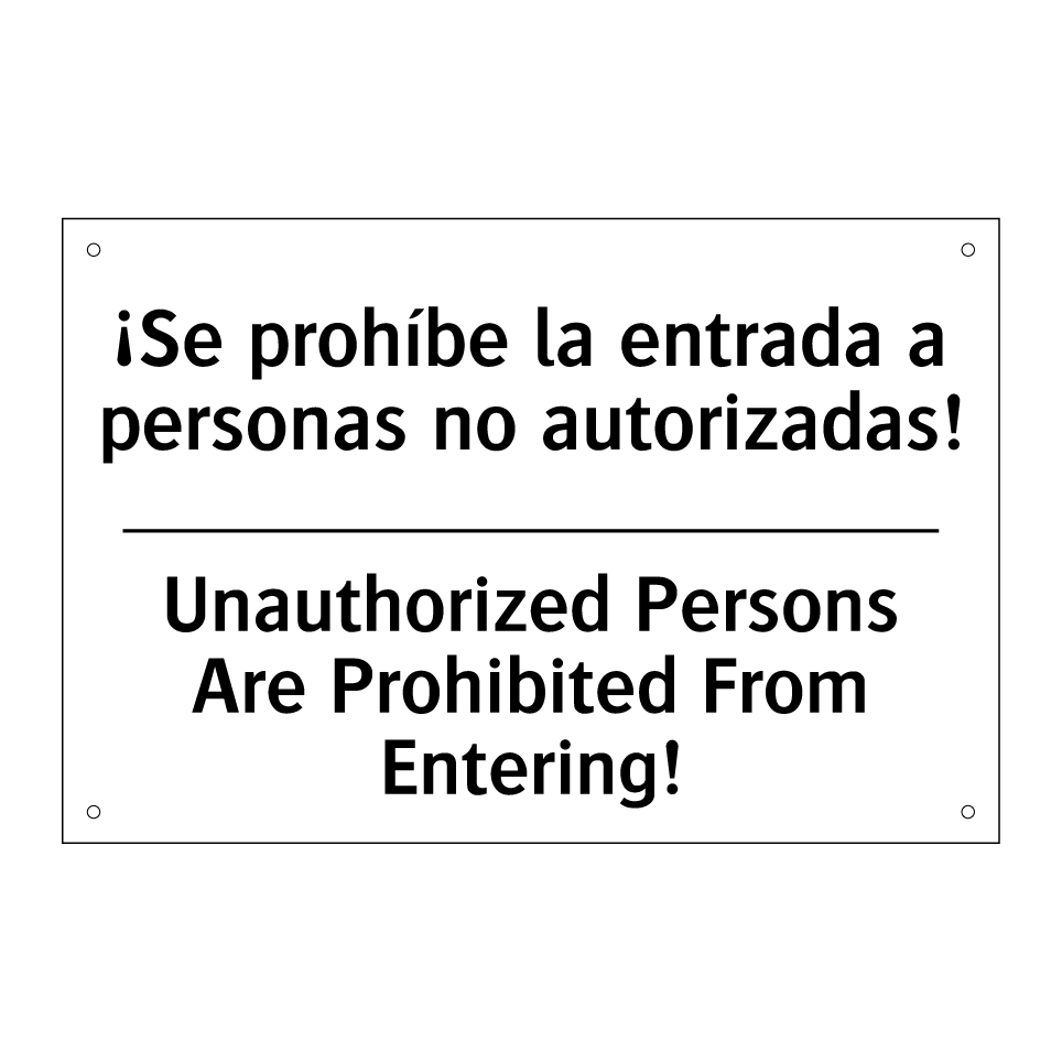 ¡Se prohíbe la entrada a personas no autorizadas! - Unauthorized Persons Are Prohibited From Entering!
