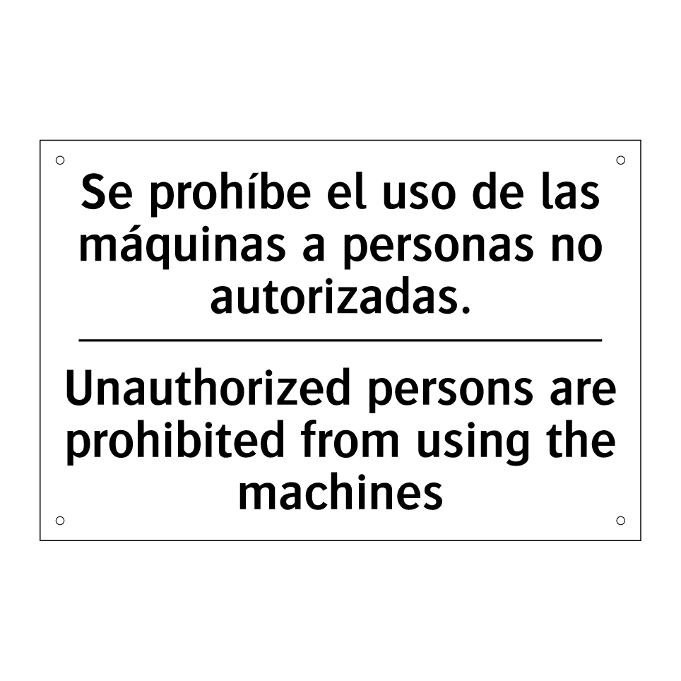 Se prohíbe el uso de las máquinas a personas no autorizadas. - Unauthorized persons are prohibited from using the machines