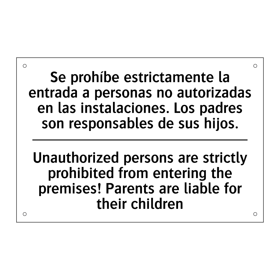Se prohíbe estrictamente la entrada a personas no autorizadas en las instalaciones. Los padres son responsables de sus hijos. - Unauthorized persons are strictly prohibited from entering the premises! Parents are liable for their children