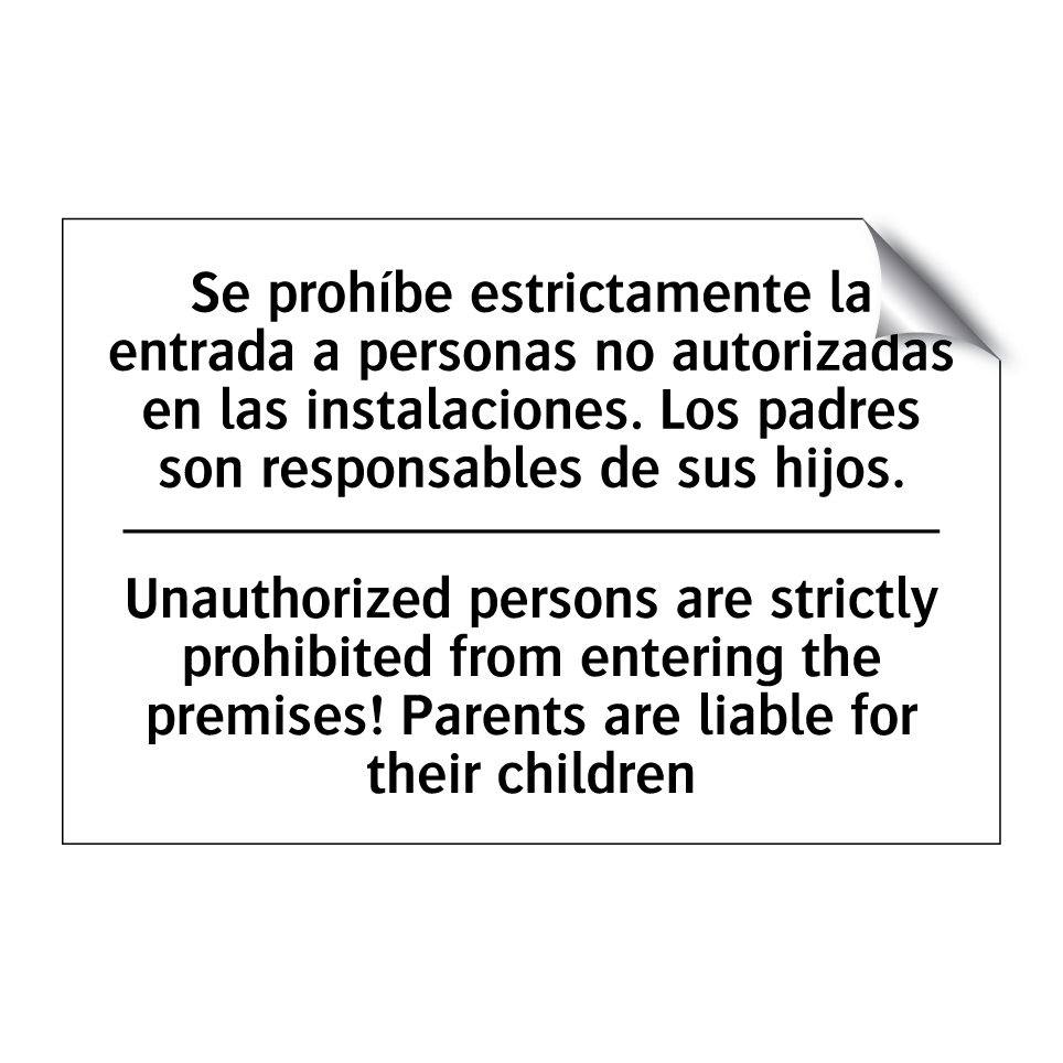 Se prohíbe estrictamente la entrada a personas no autorizadas en las instalaciones. Los padres son responsables de sus hijos. - Unauthorized persons are strictly prohibited from entering the premises! Parents are liable for their children