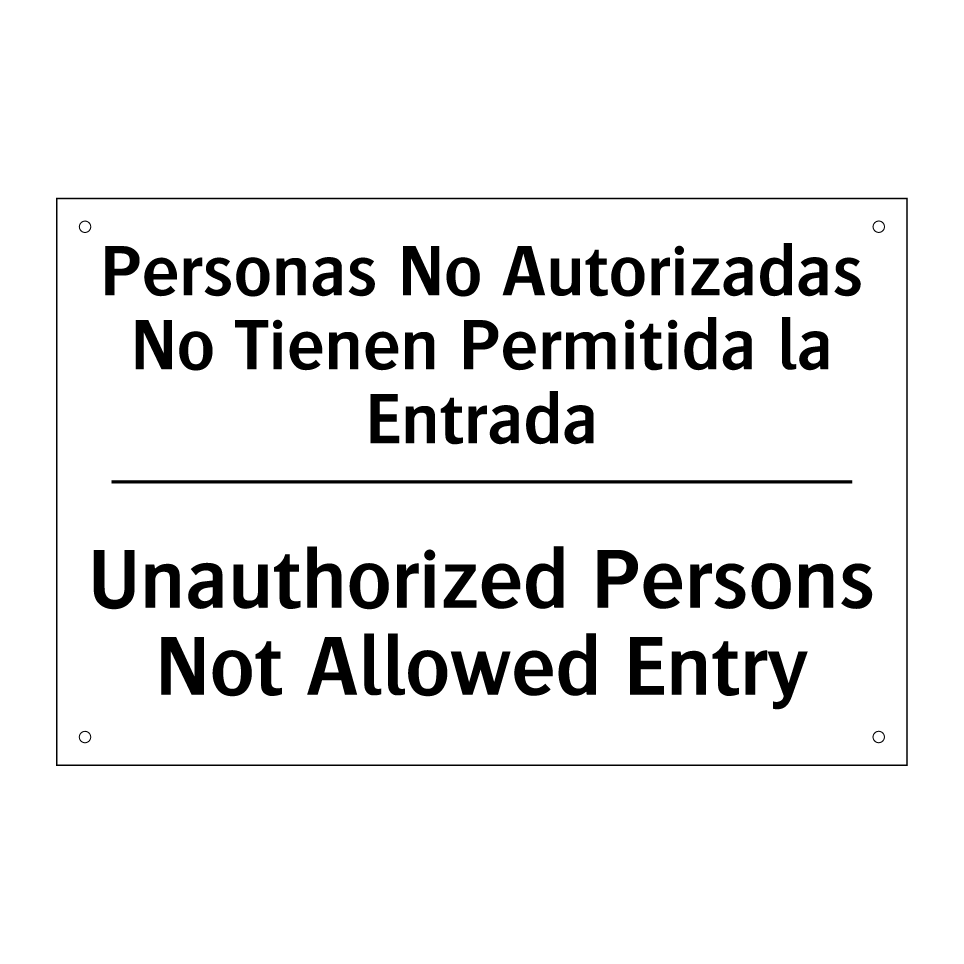 Personas No Autorizadas No Tienen Permitida la Entrada - Unauthorized Persons Not Allowed Entry