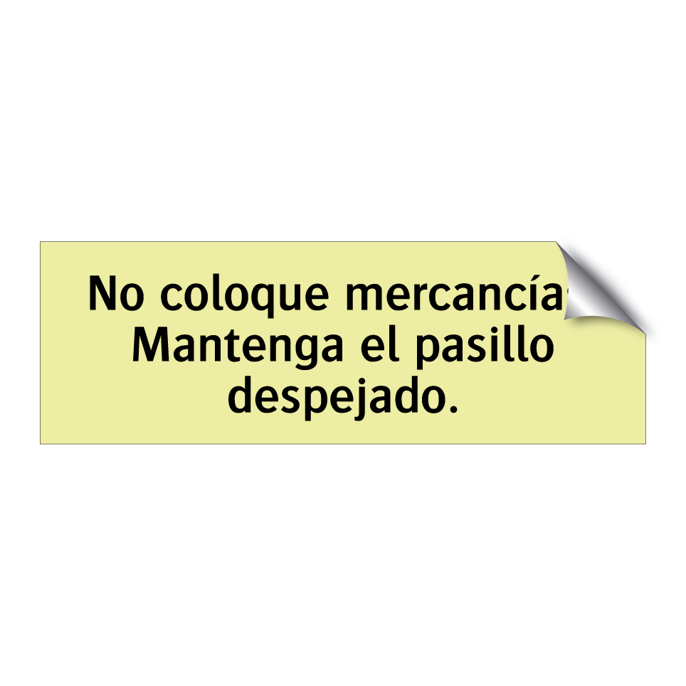 No coloque mercancías. Mantenga el pasillo despejado.