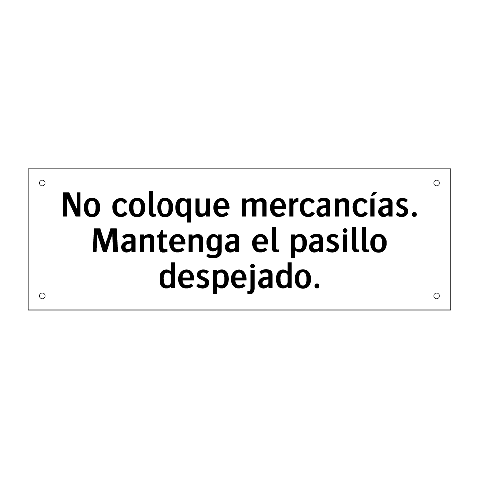 No coloque mercancías. Mantenga el pasillo despejado.