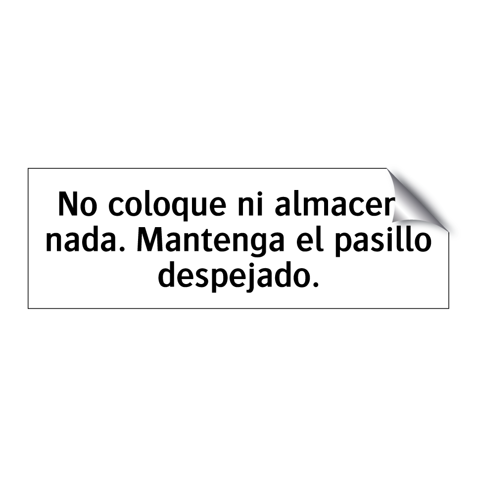 No coloque ni almacene nada. Mantenga el pasillo despejado.