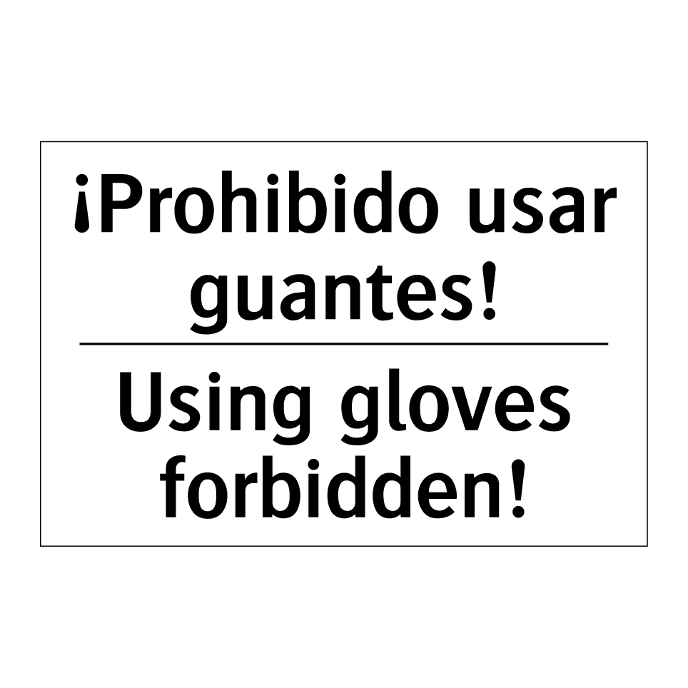 ¡Prohibido usar guantes! - Using gloves forbidden!