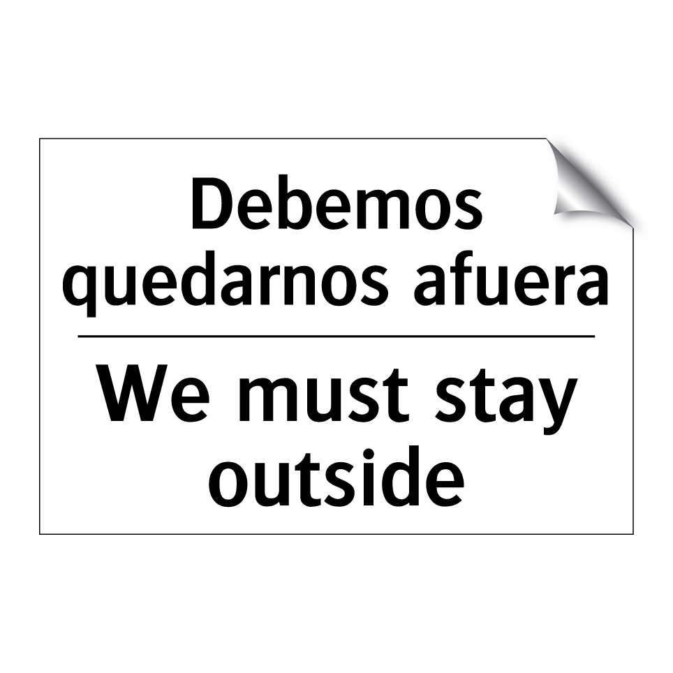 Debemos quedarnos afuera - We must stay outside