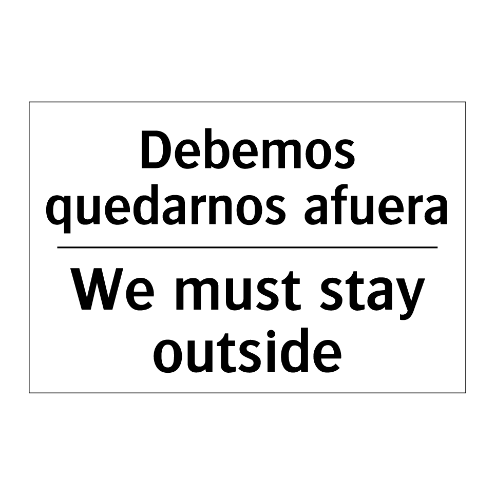 Debemos quedarnos afuera - We must stay outside