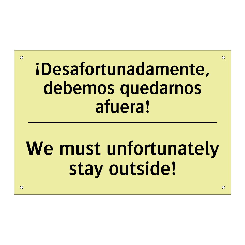 ¡Desafortunadamente, debemos quedarnos afuera! - We must unfortunately stay outside!