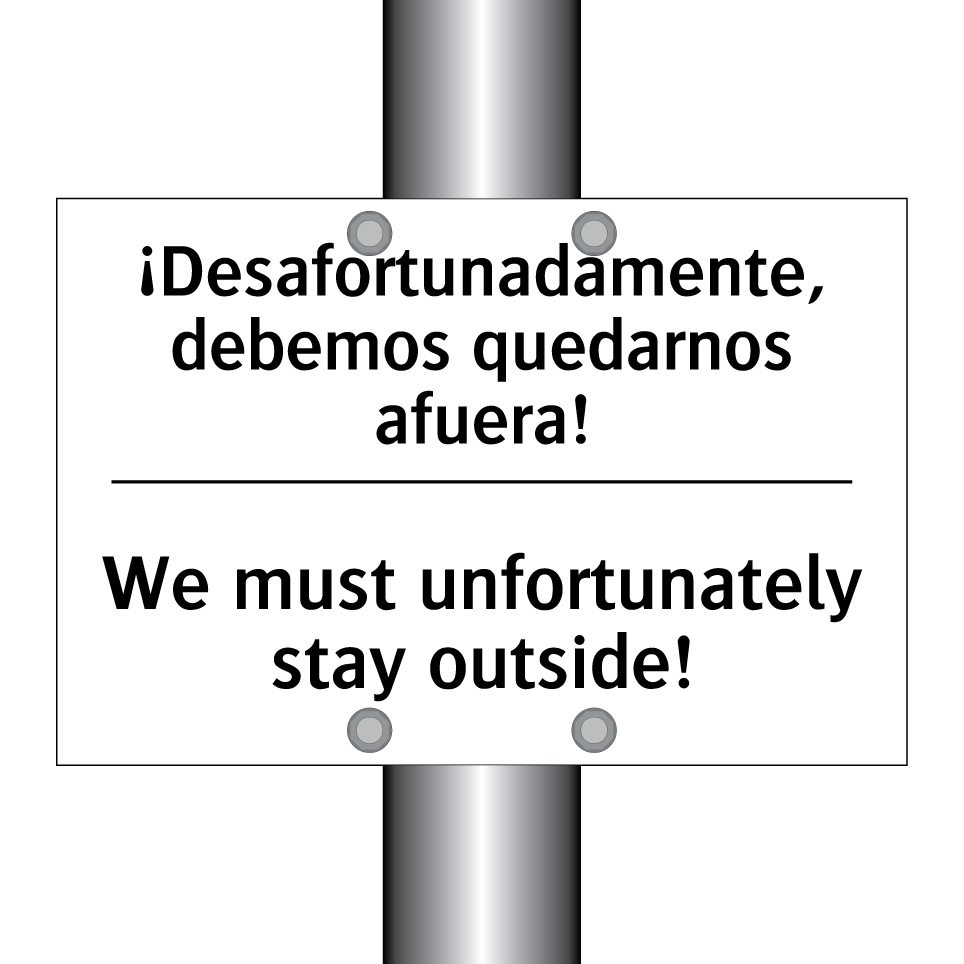 ¡Desafortunadamente, debemos quedarnos afuera! - We must unfortunately stay outside!