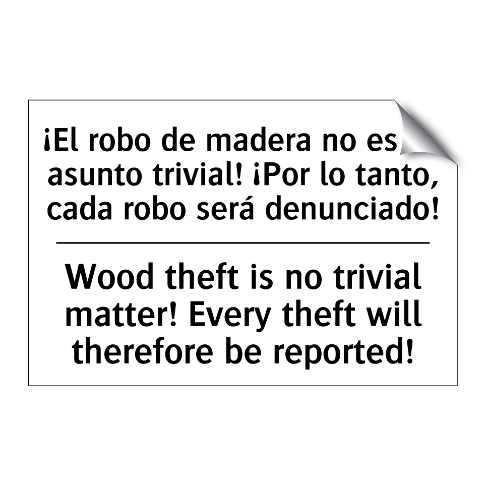 ¡El robo de madera no es un asunto trivial! ¡Por lo tanto, cada robo será denunciado! - Wood theft is no trivial matter! Every theft will therefore be reported!