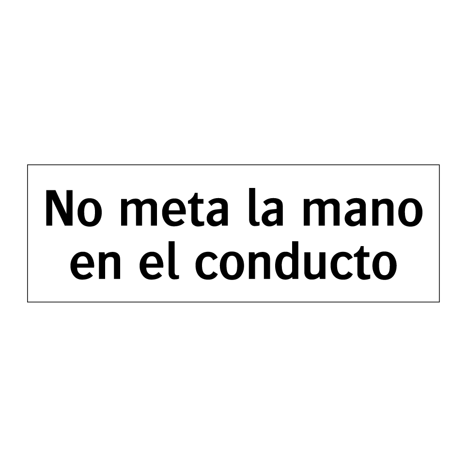 No meta la mano en el conducto