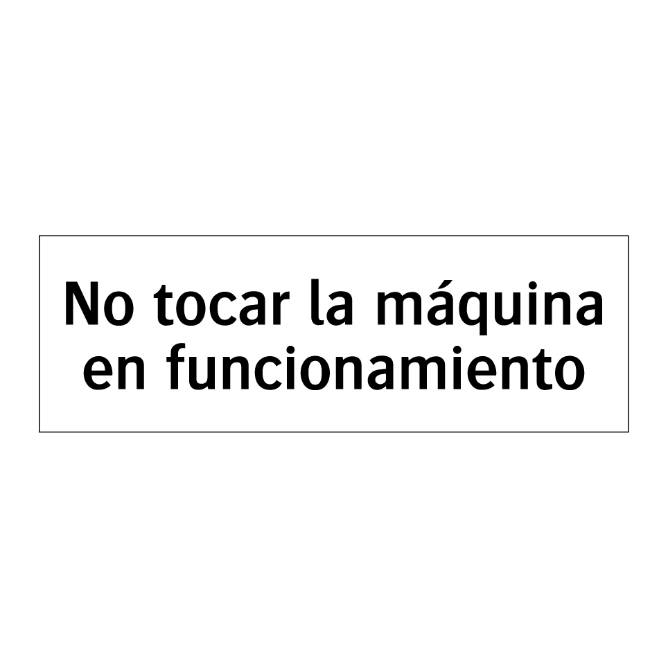 No tocar la máquina en funcionamiento