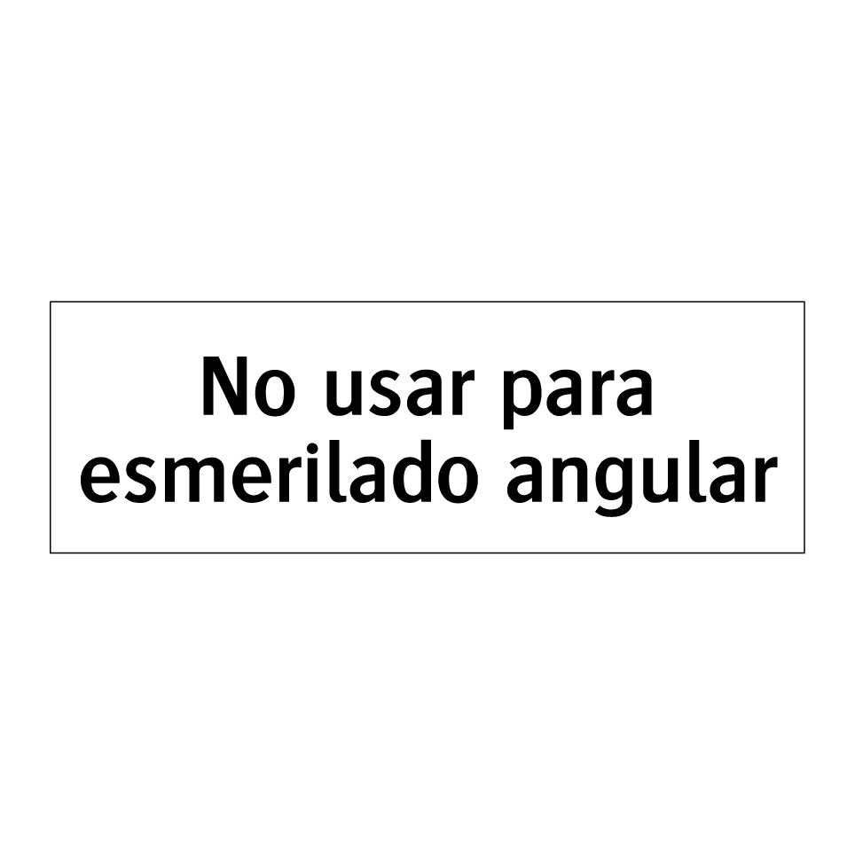 No usar para esmerilado angular