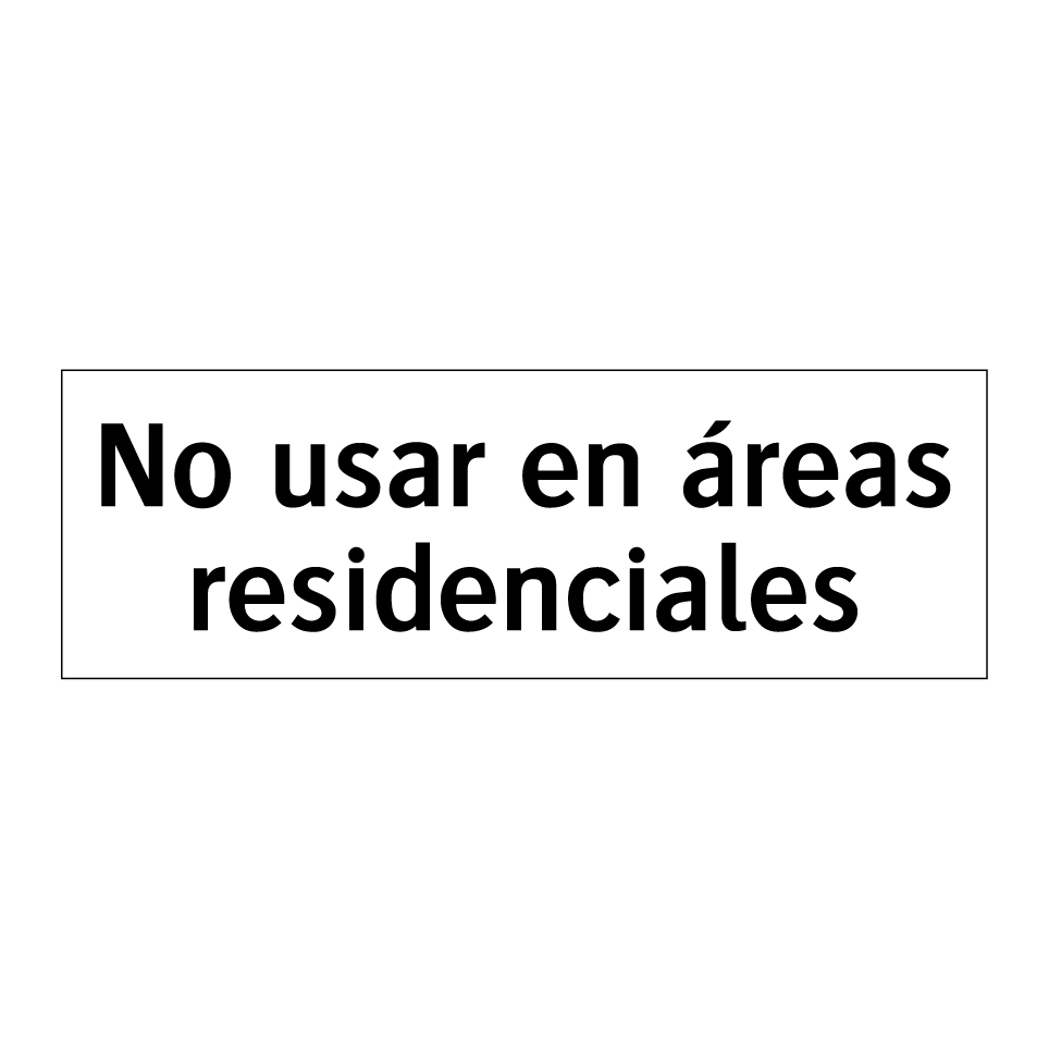 No usar en áreas residenciales