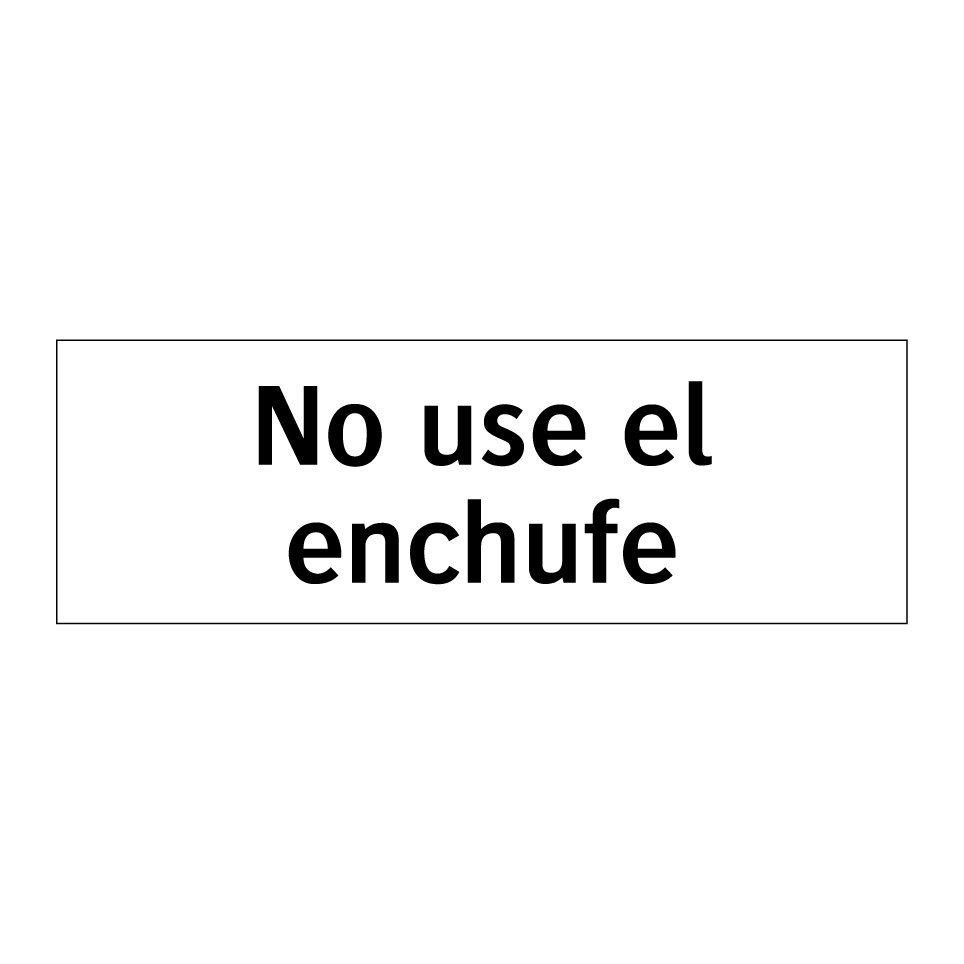 No use el enchufe