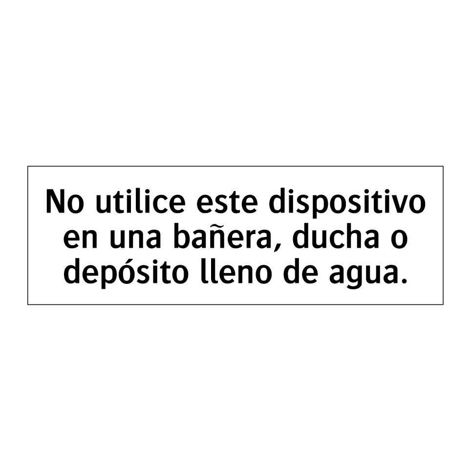 No utilice este dispositivo en una bañera, ducha o depósito lleno de agua.
