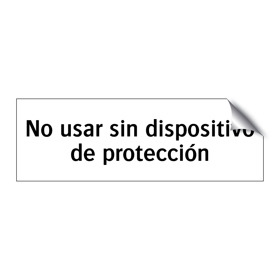 No usar sin dispositivo de protección