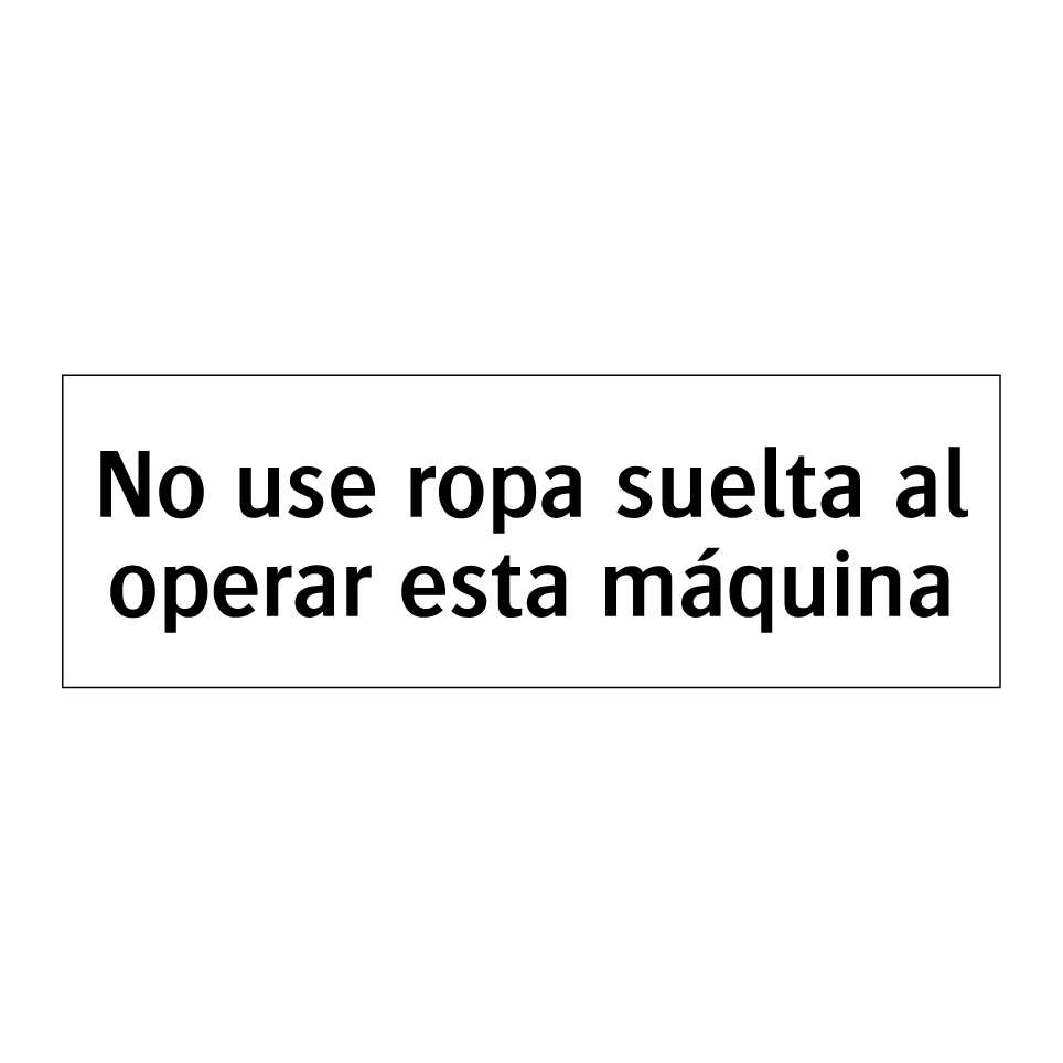 No use ropa suelta al operar esta máquina