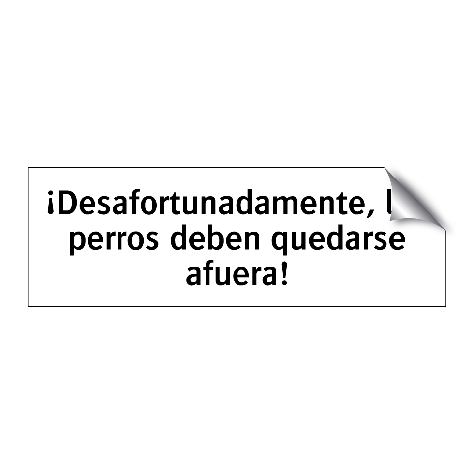 ¡Desafortunadamente, los perros deben quedarse afuera!