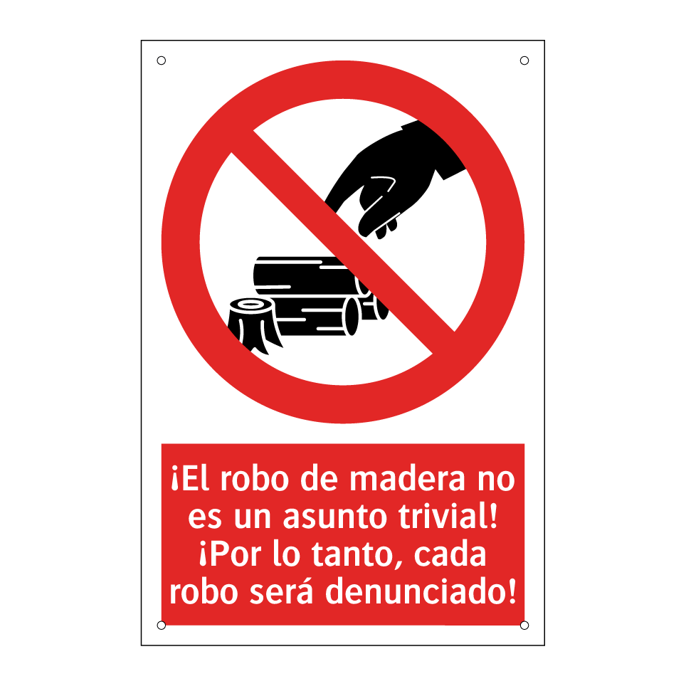 ¡El robo de madera no es un asunto trivial! ¡Por lo tanto, cada robo será denunciado!