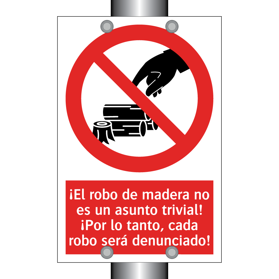 ¡El robo de madera no es un asunto trivial! ¡Por lo tanto, cada robo será denunciado!