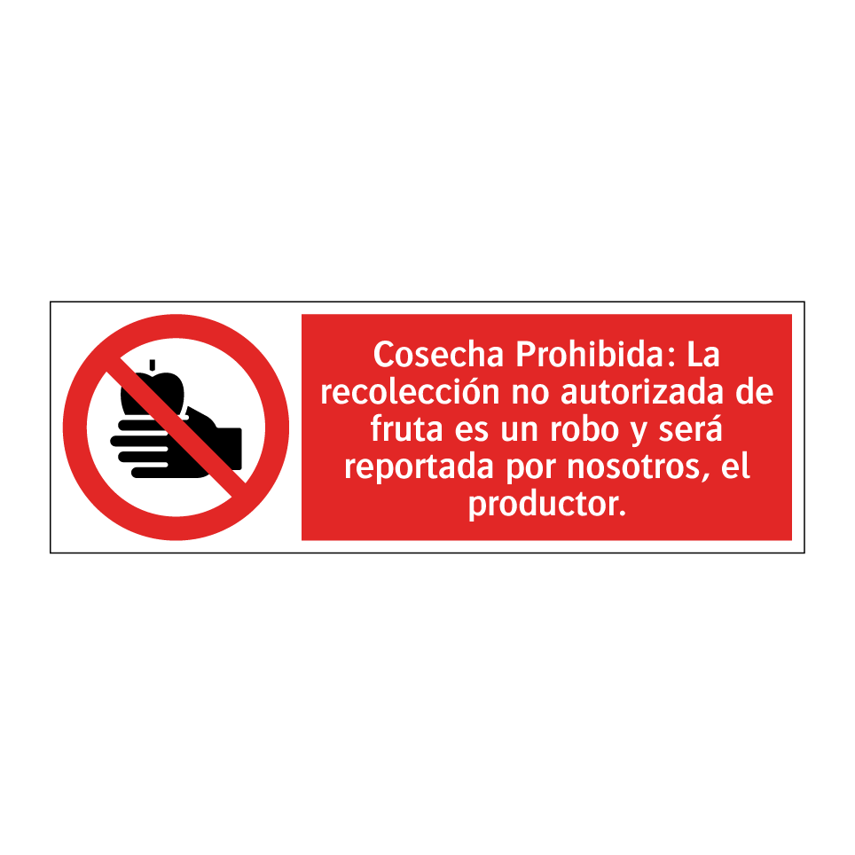 Cosecha Prohibida: La recolección no autorizada de fruta es un robo y será reportada por nosotros, el productor.