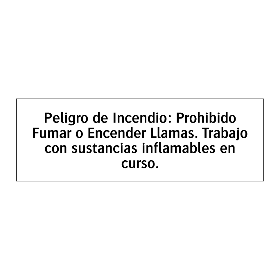Peligro de Incendio: Prohibido Fumar o Encender Llamas. Trabajo con sustancias inflamables en curso.