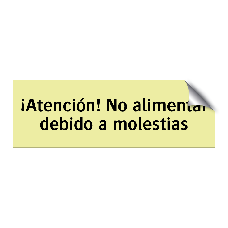 ¡Atención! No alimentar debido a molestias