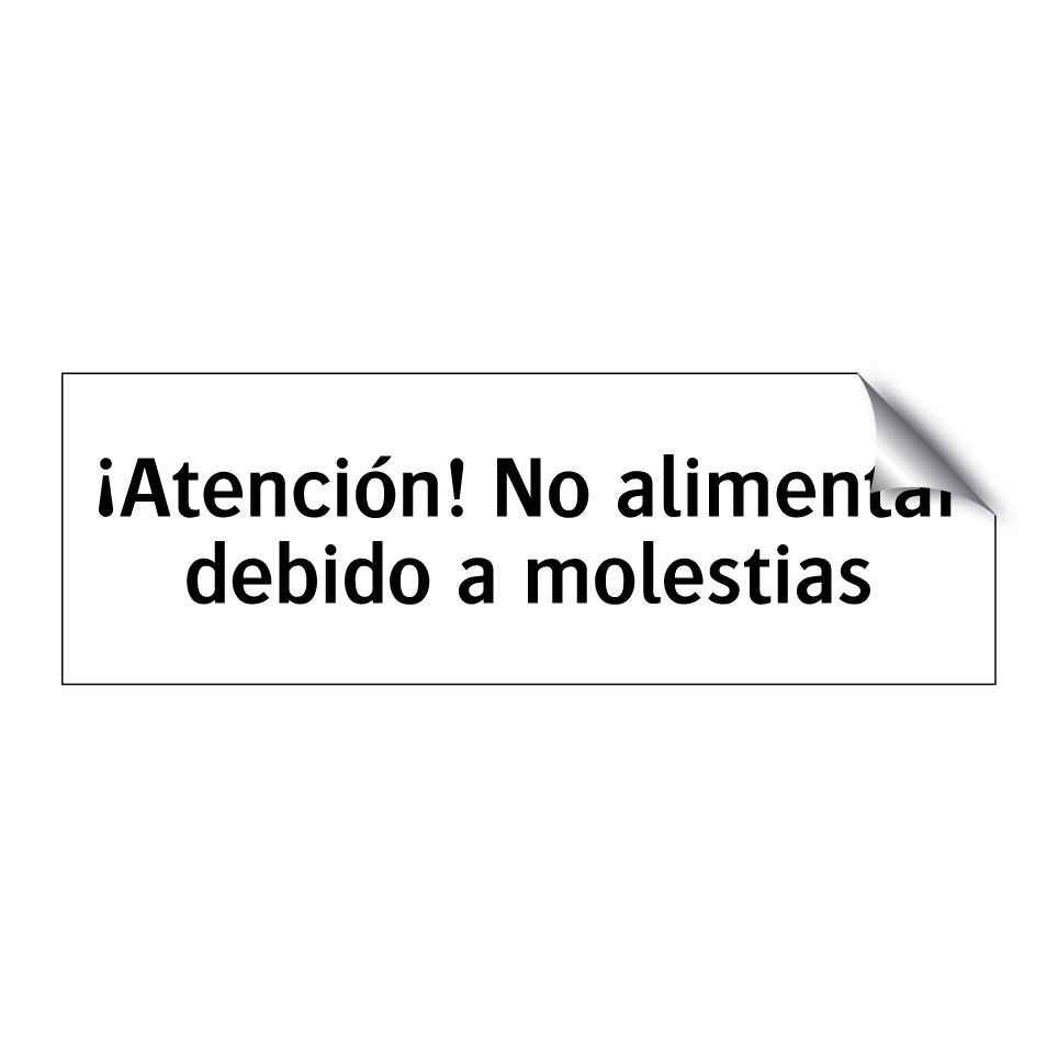 ¡Atención! No alimentar debido a molestias