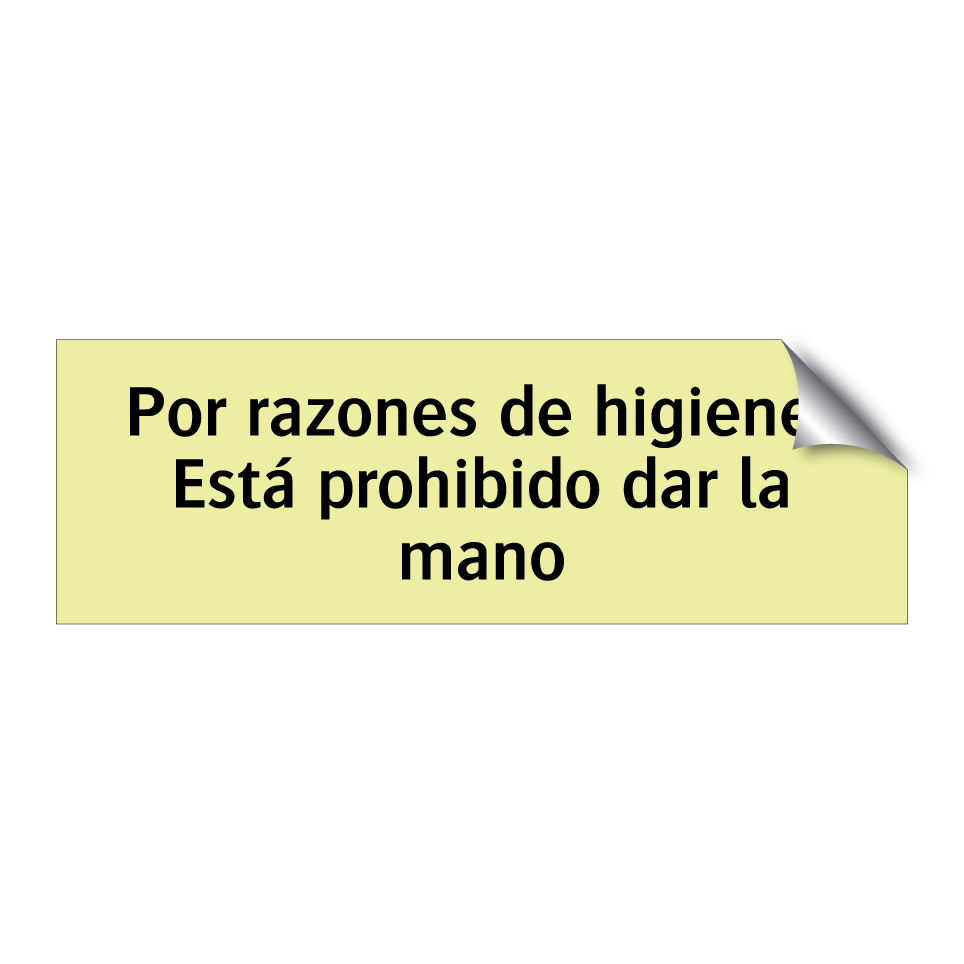 Por razones de higiene: Está prohibido dar la mano