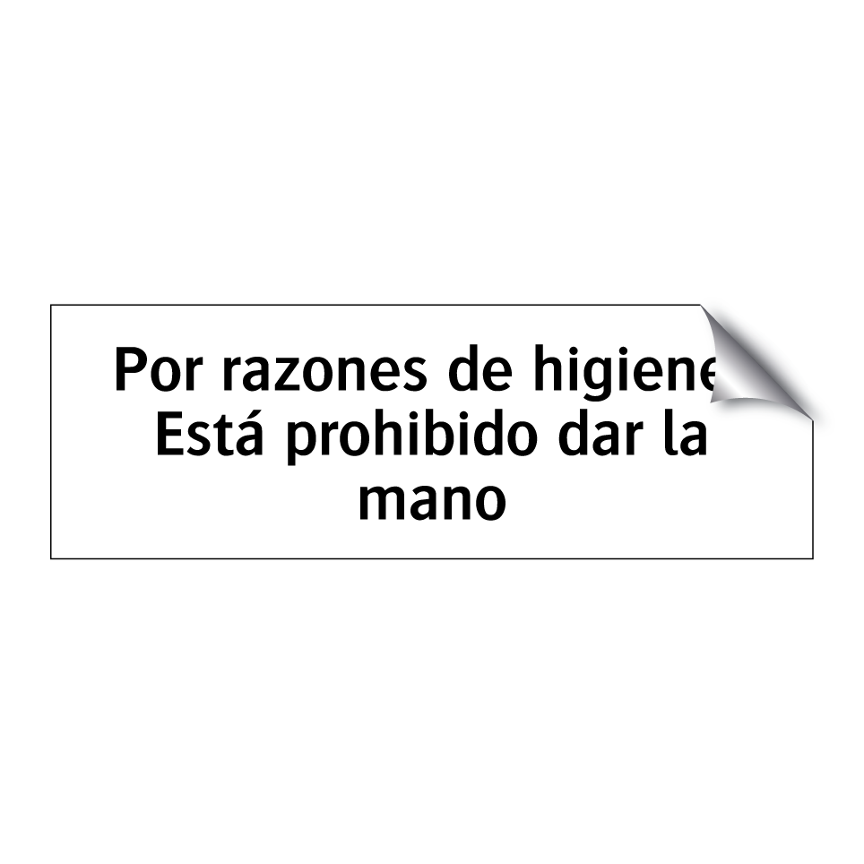 Por razones de higiene: Está prohibido dar la mano