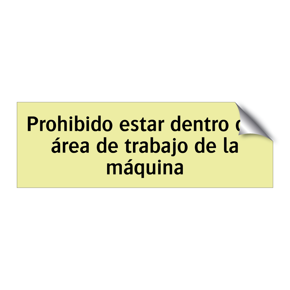 Prohibido estar dentro del área de trabajo de la máquina