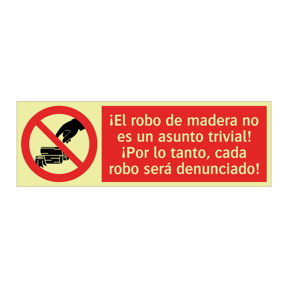 ¡El robo de madera no es un asunto trivial! ¡Por lo tanto, cada robo será denunciado!