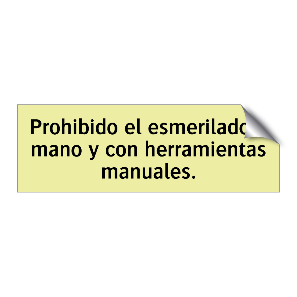 Prohibido el esmerilado a mano y con herramientas manuales.