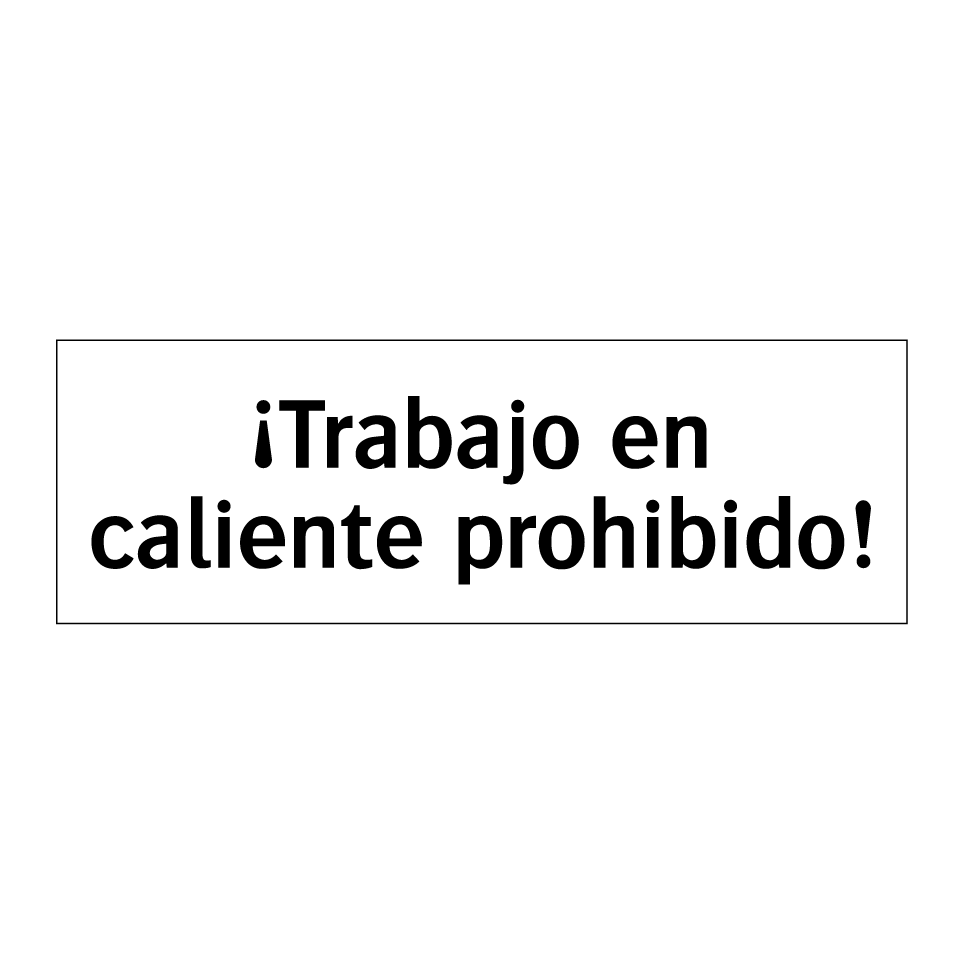 ¡Trabajo en caliente prohibido!
