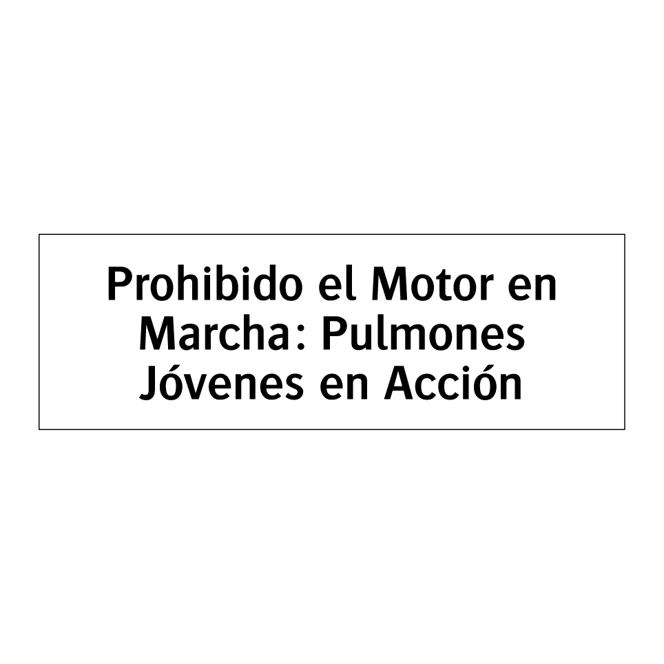 Prohibido el Motor en Marcha: Pulmones Jóvenes en Acción