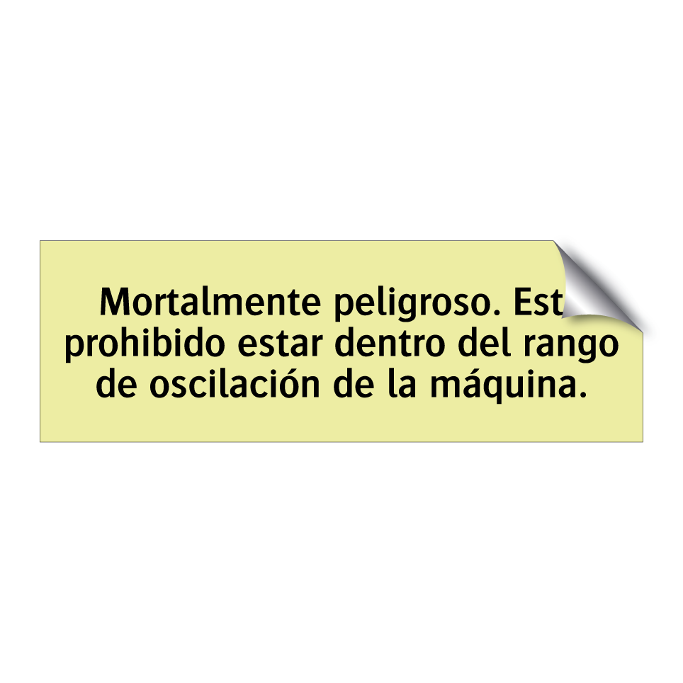 Mortalmente peligroso. Está prohibido estar dentro del rango de oscilación de la máquina.