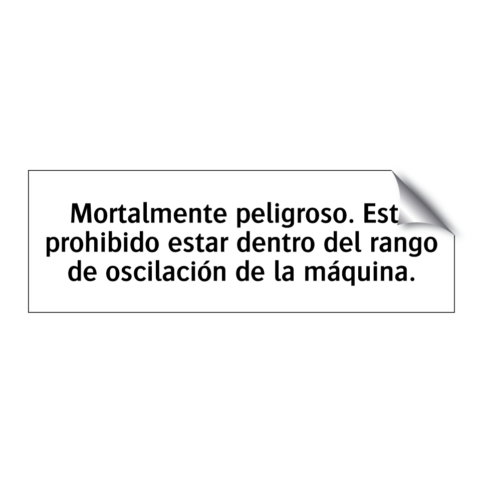 Mortalmente peligroso. Está prohibido estar dentro del rango de oscilación de la máquina.