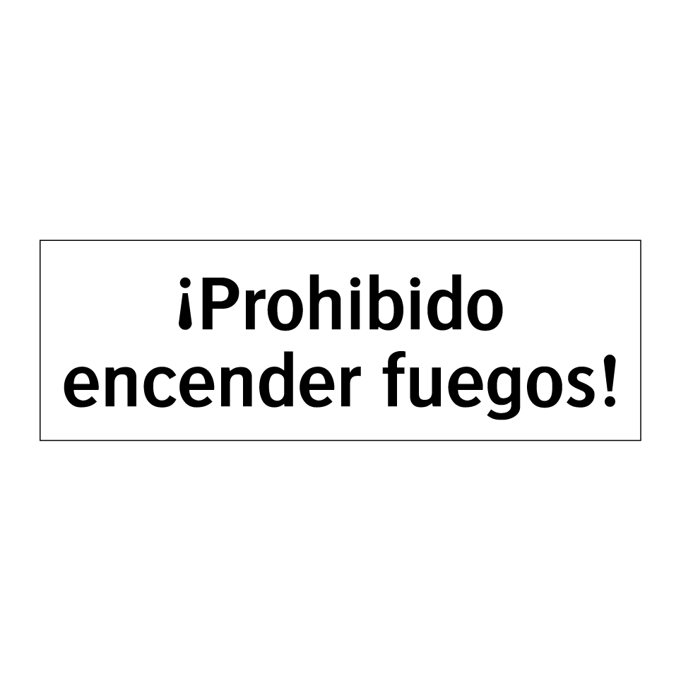 ¡Prohibido encender fuegos!