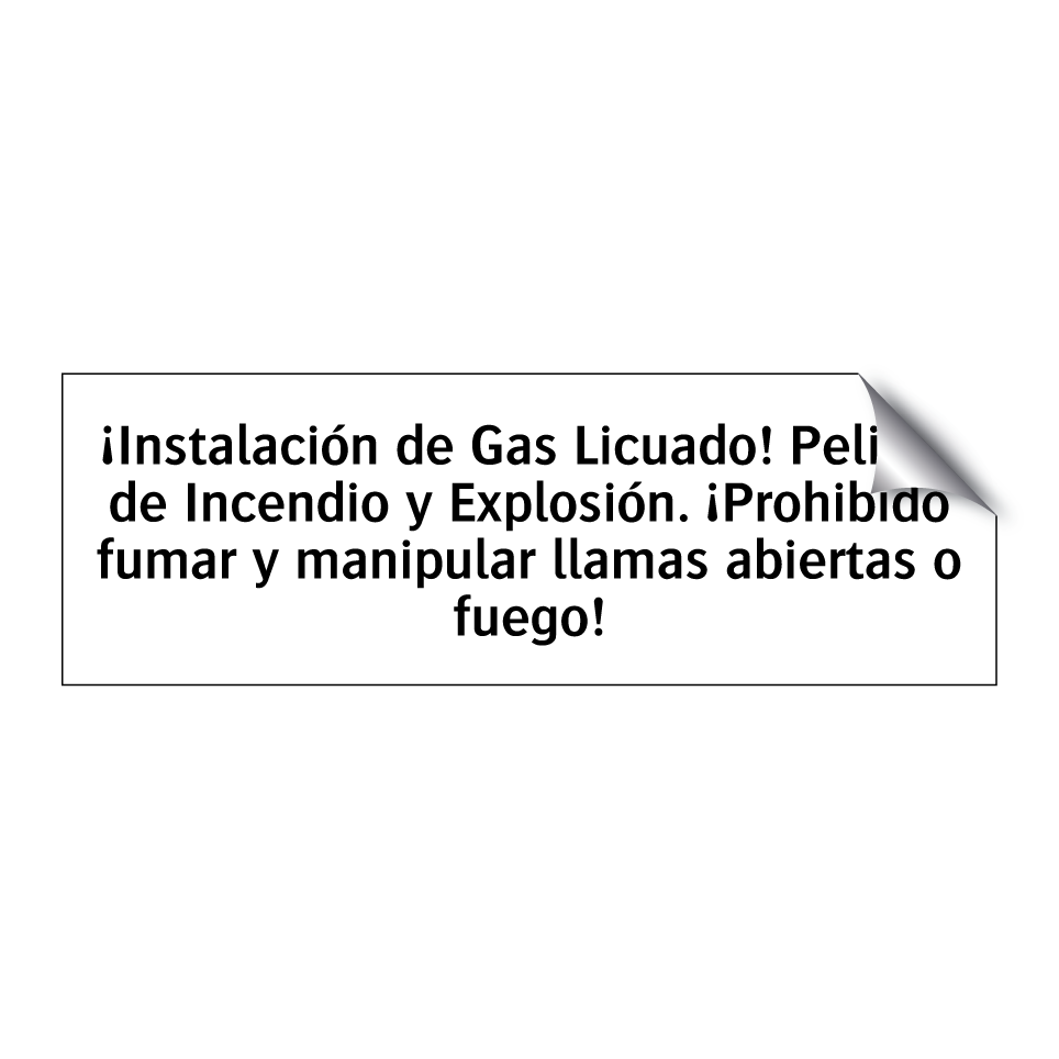 ¡Instalación de Gas Licuado! Peligro de Incendio y Explosión. ¡Prohibido fumar y manipular llamas abiertas o fuego!