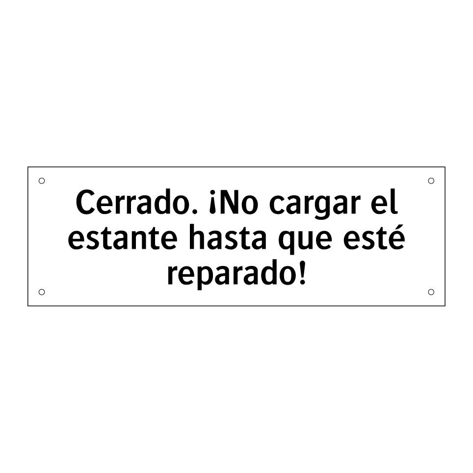 Cerrado. ¡No cargar el estante hasta que esté reparado!