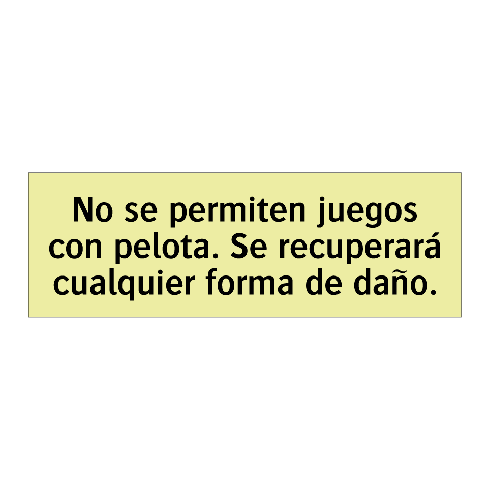 No se permiten juegos con pelota. Se recuperará cualquier forma de daño.