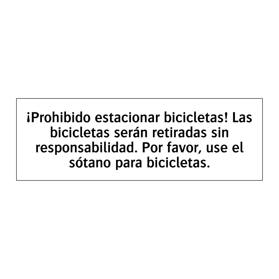 ¡Prohibido estacionar bicicletas! Las bicicletas serán retiradas sin responsabilidad. Por favor, use el sótano para bicicletas.