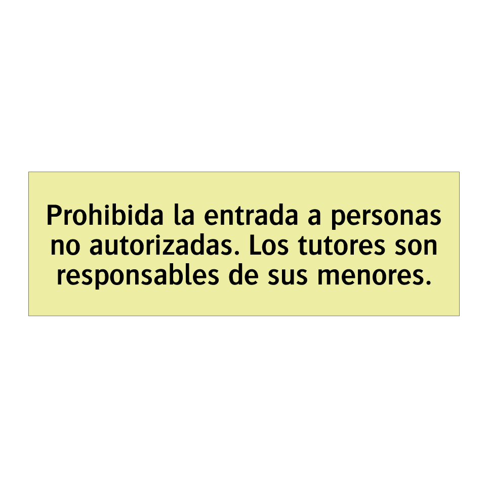 Prohibida la entrada a personas no autorizadas. Los tutores son responsables de sus menores.