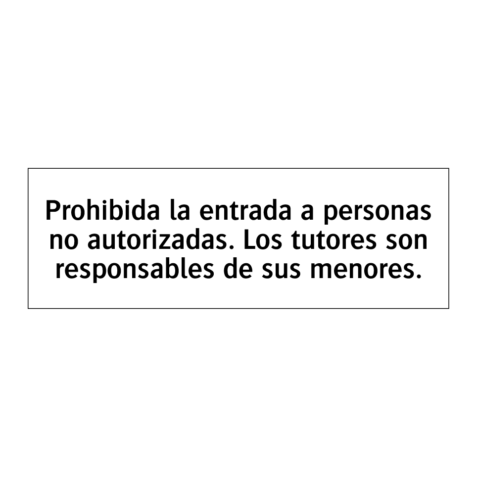 Prohibida la entrada a personas no autorizadas. Los tutores son responsables de sus menores.