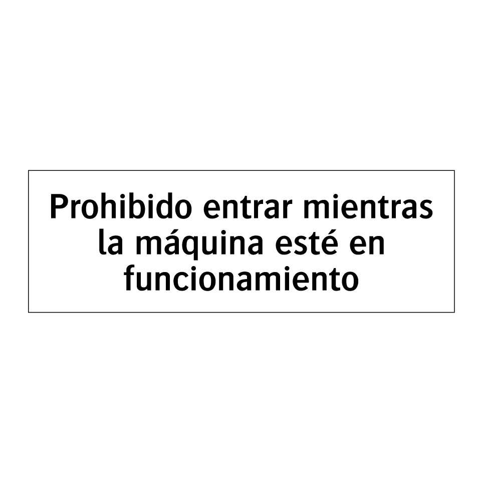 Prohibido entrar mientras la máquina esté en funcionamiento