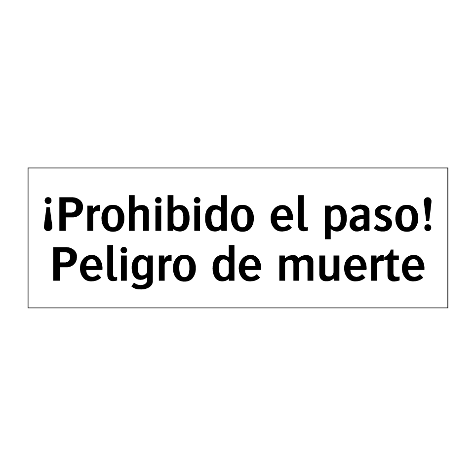 ¡Prohibido el paso! Peligro de muerte